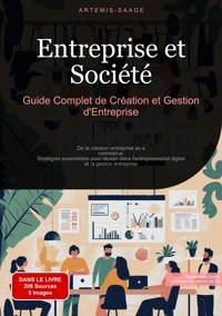 Entreprise et Société: Guide Complet de Création et Gestion d'Entreprise - Artemis Saage - ebook