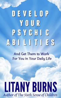 Develop Your Psychic Abilities - Litany Burns - ebook