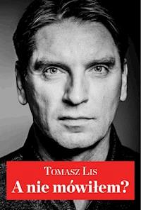 Biblioteka Newsweeka. A nie mówiłem? - Tomasz Lis - ebook