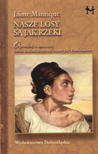 Nasze losy są jak rzeki - Jaime Manrique - książka