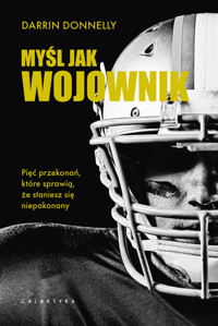 Myśl jak wojownik. Pięć przekonań, które sprawią, że staniesz się niepokonany - Darrin Donnelly - książka