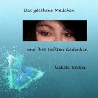 Das gesehene Mädchen und ihre tiefsten Gedanken - Izabela Becker - ebook