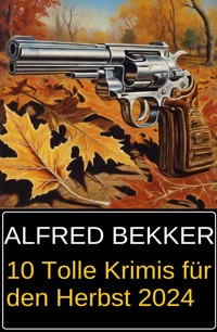 10 Tolle Krimis für den Herbst 2024 - Alfred Bekker - ebook