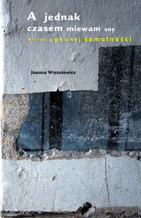 A jednak czasem miewam sny - Joanna Wiszniewicz - książka