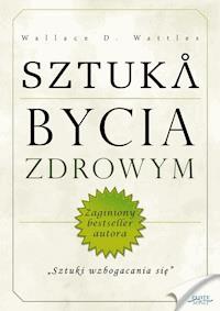 Sztuka bycia zdrowym - Wallace D. Wattles - ebook + audiobook