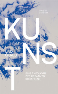 Kunst und Glaube - Makoto Fujimura - ebook