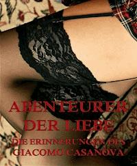 Abenteurer der Liebe - Erinnerungen des Giacomo Casanova - Giacomo Casanova - ebook