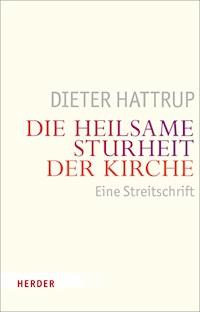 Die heilsame Sturheit der Kirche - Dieter Hattrup - ebook