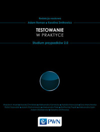 Testowanie w praktyce. Studium przypadków 2.0 - Karolina Zmitrowicz, Adam Roman - książka