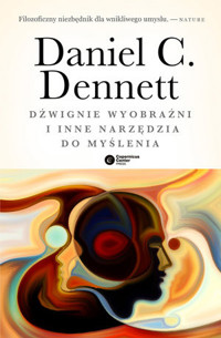 Dźwignie wyobraźni i inne narzędzia do myślenia - Daniel C. Dennett - ebook + książka