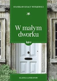 W małym dworku - Stanisław Ignacy Witkiewicz - darmowy ebook