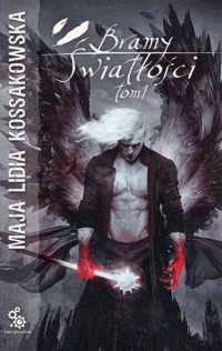 Bramy Światłości Tom 1 - Kossakowska Maja Lidia - książka