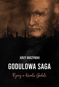 Godulowa saga. Rzecz o Karolu Goduli - Jerzy Buczyński - ebook + audiobook + książka