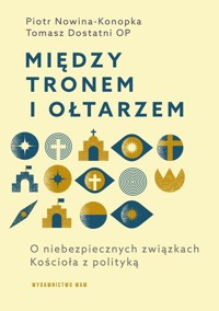 Między tronem i ołtarzem - Nowina-Konopka Piotr, Dostatni Tomasz - książka