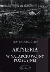 Artyleria w natarciu wojny pozycyjnej - Bruchmuller Jerzy - książka