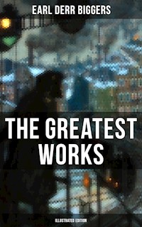 The Greatest Works of Earl Derr Biggers (Illustrated Edition) - Earl Derr Biggers - ebook