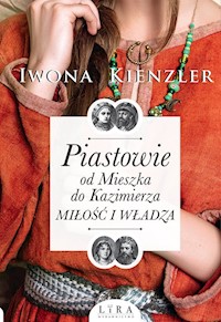 Piastowie od Mieszka do Kazimierza Miłość i władza - Kienzler  Iwona - książka