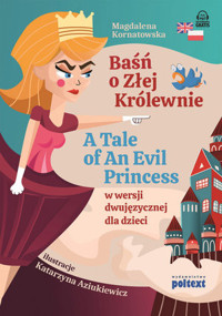 Baśń o Złej Królewnie. A Tale of An Evil Proncess w wersji dwujęzycznej dla dzieci - Magdalena Kornatowska - książka