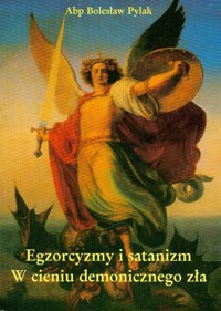 Egzorcyzmy i satanizm w cieniu demonicznego zła - Pylak Bolesław - książka