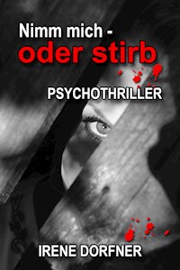 Nimm mich - oder stirb - Irene Dorfner - ebook