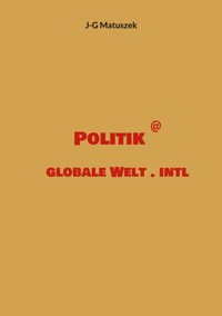 Politik @ globale Welt . intl - J-G MATUSZEK - ebook