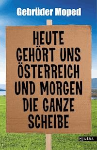 Heute gehört uns Österreich und morgen die ganze Scheibe -  - ebook