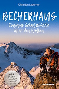 Becherhaus – Einsame Schutzhütte über den Wolken - Christjan Ladurner - ebook