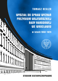 Wydział do Spraw Wyznań Prezydium Wojewódzkiej Rady Narodowej we Wrocławiu w latach 1950- 1973 - Resler Tomasz - książka