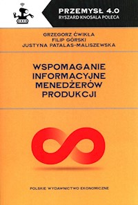 Wspomaganie informacyjne menedżerów produkcji - Ćwikła Grzegorz, Górski Filip, Patalas-Maliszewska Justyna - książka