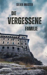 Die vergessene Familie - Silvia Muster - ebook