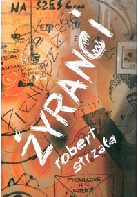 Żyranci albo szukając zaczepki. Przygodowa opowieść antybiograficzna - Robert Strzała - ebook