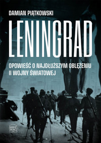 Leningrad. Opowieść o najdłuższym oblężeniu II wojny światowej - Damian Piątkowski - ebook