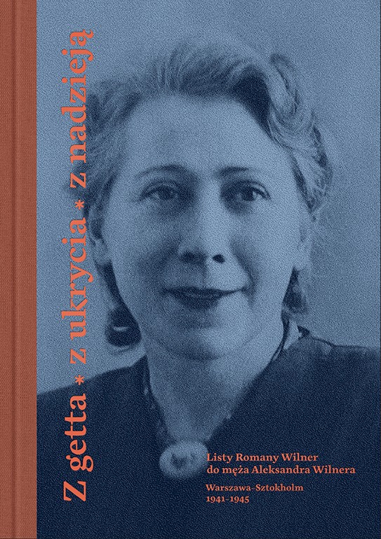 Z getta, z ukrycia, z nadzieją. Listy Romany Wilner do męża Aleksandra Wilnera (Warszawa-Sztokholm, 1941–1945) - zbiorowa praca - książka