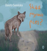Skąd przyszedł pies? - Dorota Sumińska - ebook + książka