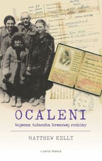 Ocaleni Wojenna tułaczka kresowej rodziny - Kelly Matthew - książka