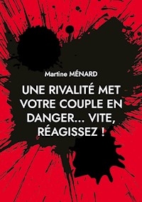 Une rivalité met votre couple en danger... vite, réagissez ! - Martine Ménard - ebook