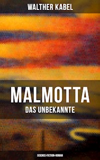 Malmotta - Das Unbekannte (Science-Fiction-Roman) - Walther Kabel - ebook
