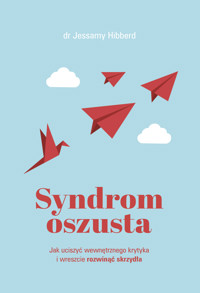 Syndrom oszusta. Jak uciszyć wewnętrznego krytyka i wreszcie rozwinąć skrzydła - Jessamy Hibberd - ebook + audiobook + książka