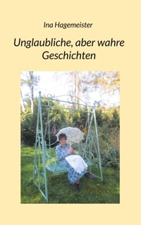 Unglaubliche, aber wahre Geschichten - Ina Hagemeister - ebook