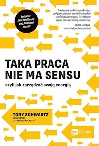 Taka praca nie ma sensu - Tony Schwartz - książka