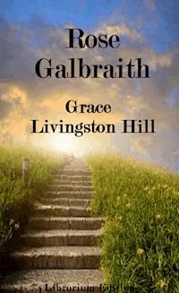 Rose Galbraith - Grace Livingston Hill - ebook