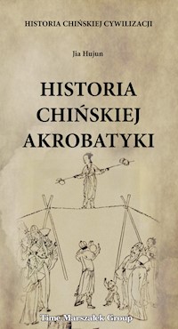 Historia chińskiej cywilizacji Historia chińskiej akrobatyki - Hujun Jia - książka