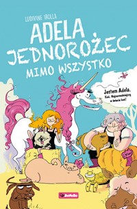 Adela Jedorożec mimo wszystko - Ludivine Irolla - książka