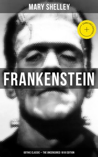 Frankenstein (Gothic Classic - The Uncensored 1818 Edition) - Mary Shelley - ebook