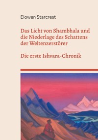 Das Licht von Shambhala und die Niederlage des Schattens der Weltenzerstörer - Elowen Starcrest - ebook