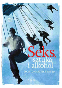 Seks, sztuka i alkohol. Życie towarzyskie lat 60. - Andrzej Klim - książka