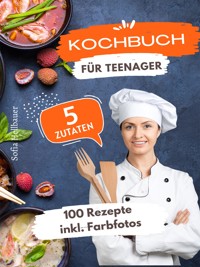 Kochbuch für Teenager 5 Zutaten - Sofia Helbauer - ebook