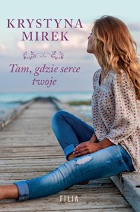 Tam, gdzie serce twoje - Krystyna Mirek - książka