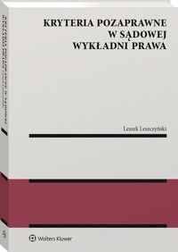 Kryteria pozaprawne w sądowej wykładni prawa - Leszczyński Leszek - książka