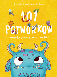 101 potworków i wszystko, co musisz o nich wiedzieć - Alexandra Helm, Ruby Van der Bogen - książka
